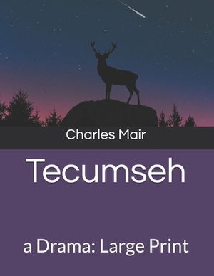 Tecumseh: a Drama: Large Print by Charles Mair
