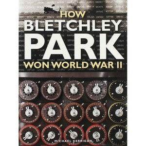 How Bletchley Park Won World War II by Michael Kerrigan