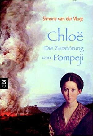 Chloe - Die Zerstörung von Pompeji by Simone van der Vlugt