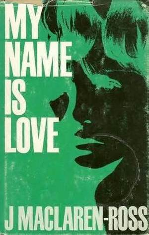 My Name Is Love by Julian Maclaren-Ross