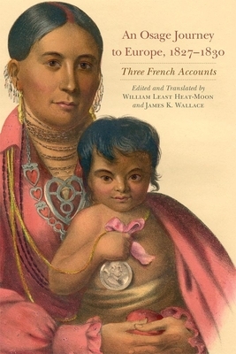 An Osage Journey to Europe, 1827-1830, Volume 81: Three French Accounts by 
