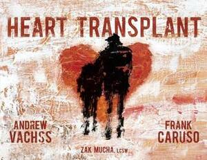 Heart Transplant by Frank Caruso, Andrew Vachss, Zak Mucha