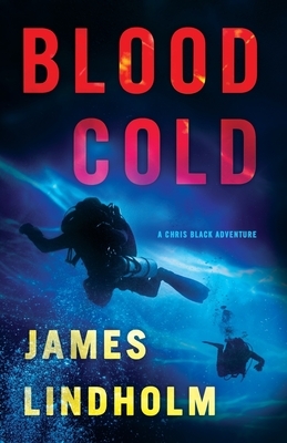 Blood Cold: A Chris Black Adventure by James Lindholm