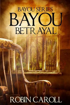 Bayou Betrayal by Robin Caroll