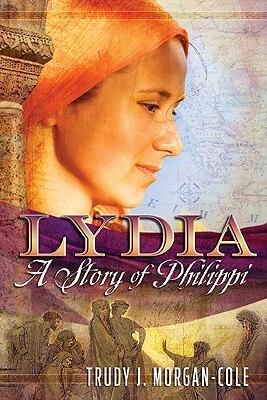 Lydia: A Story of Philippi by Trudy J. Morgan-Cole