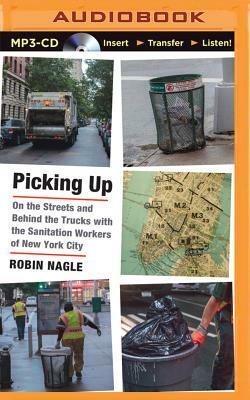 Picking Up: On the Streets and Behind the Trucks with the Sanitation Workers of New York City by Robin Nagle