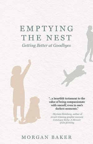 Emptying the Nest: Getting Better at Goodbyes by Morgan Baker