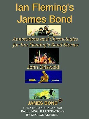 Ian Fleming's James Bond: Annotations and Chronologies for Ian Fleming's Bond Stories by John Griswold