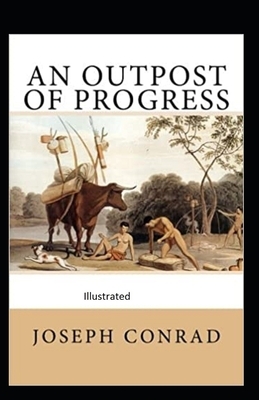 An Outpost of Progress Illustrated by Joseph Conrad