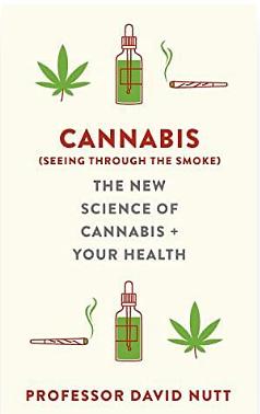 Cannabis (Seeing Through the Smoke): The New Science of Cannabis and Your Health by David Nutt