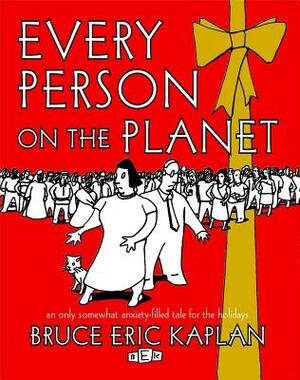 Every Person on the Planet: An Only Somewhat Anxiety-Filled Tale for the Holidays by Bruce Eric Kaplan