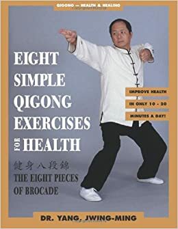 Eight Simple Qigong Exercises for Health: The Eight Pieces of Brocade by Yang Jwing-Ming