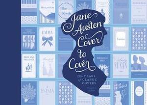 Jane Austen Cover to Cover: 200 Years of Classic Book Covers by Margaret C. Sullivan