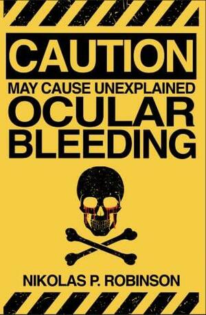 May Cause Unexplained Ocular Bleeding by Nikolas P. Robinson