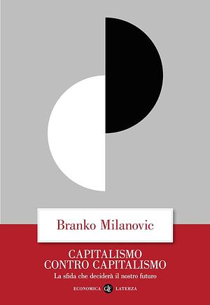 Capitalismo contro capitalismo: La sfida che deciderà il nostro futuro by Branko Milanović