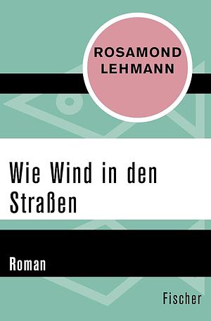 Wie Wind in den Straßen by Rosamond Lehmann