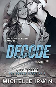 Decode: Declan Reede: The Untold Story #4.5 by Michelle Irwin