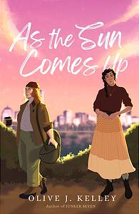 As the Sun Comes Up by Olive J. Kelley