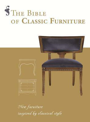 The Bible of Classic Furniture: New Furniture Inspired by Classical Style by Daniela Santos Quartino