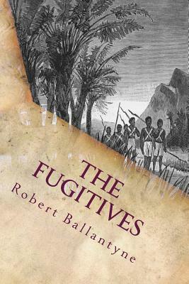 The Fugitives: Illustrated by Robert M. Ballantyne