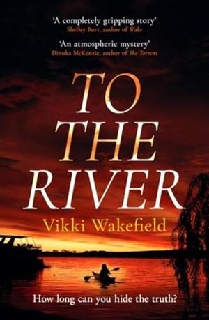 To The River by Vikki Wakefield