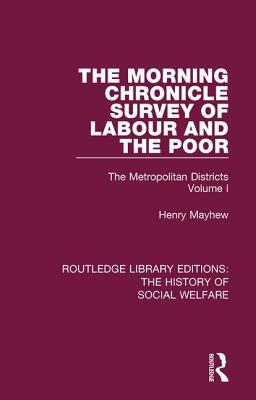 The Morning Chronicle Survey of Labour and the Poor: The Metropolitan Districts Volume 1 by Henry Mayhew