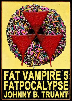 Fat Vampire 5: Fatpocalypse by Johnny B. Truant
