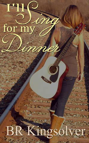 I'll Sing for my Dinner by B.R. Kingsolver