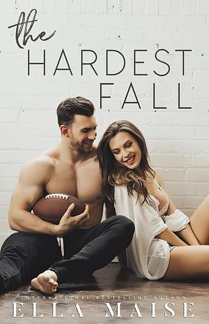 The Hardest Fall by Ella Maise
