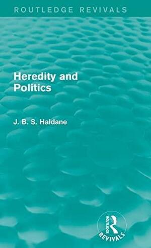 Heredity and Politics by J.B.S. Haldane