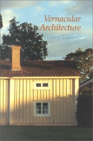 Vernacular Architecture by Henry Glassie