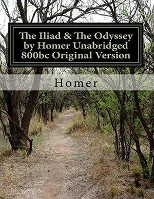 The Iliad & The Odyssey by Homer Unabridged 800bc Original Version by Homer