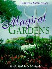 Magical Gardens: Myths, Mulch and Marigolds by Patricia Monaghan