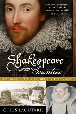 Shakespeare and the Countess: The Battle That Gave Birth to the Globe by Chris Laoutaris