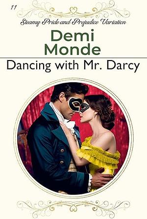 Dancing with Mr. Darcy: Steamy Pride and Prejudice Variation by Demi Monde