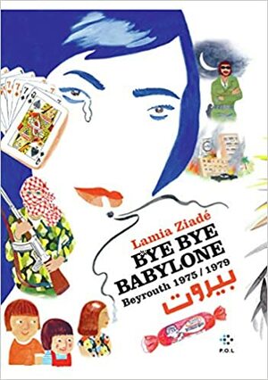 Bye bye Babylone: Beyrouth 1975 / 1979 by Lamia Ziadé