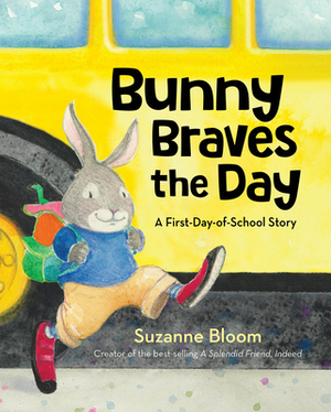 Bunny Braves the Day: A First-Day-Of-School Story by Suzanne Bloom