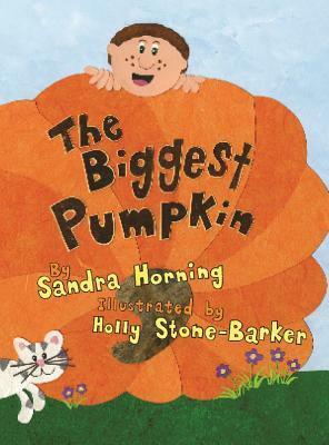 The Biggest Pumpkin by Sandra Horning, Holly Stone-Barker