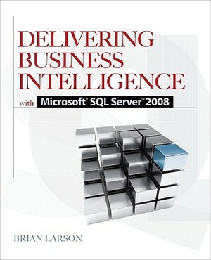 Delivering Business Intelligence with Microsoft SQL Server 2008 by Brian Larson