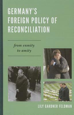 Germany's Foreign Policy of Reconciliation by Lily Gardner Feldman