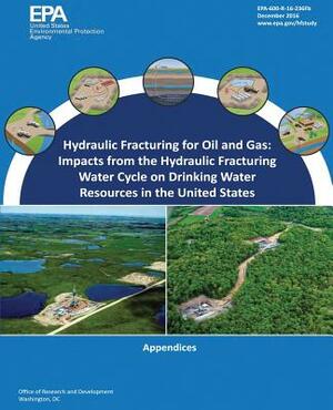 Hydraulic Fracturing for Oil and Gas: Impacts from the Hydraulic Fracturing Water Cycle on Drinking Water Resources in the United States: Appendices by U. S. Environmental Protection Agency