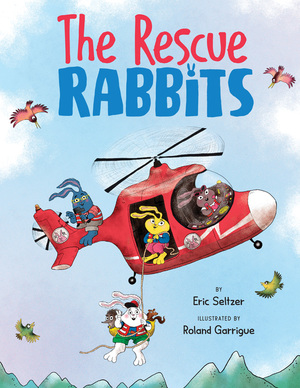 The Rescue Rabbits by Eric Seltzer, Roland Garrigue