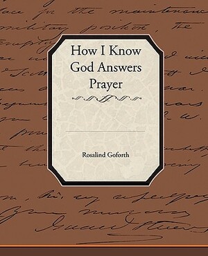 How I Know God Answers Prayer by Rosalind Goforth