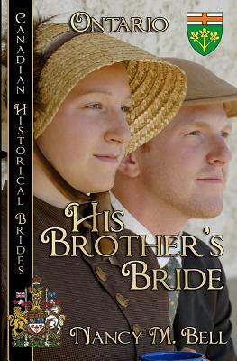 His Brother's Bride: Ontario by Nancy M. Bell