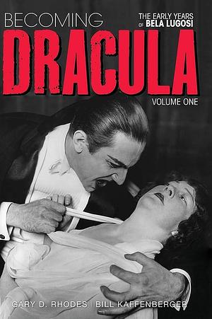 Becoming Dracula - The Early Years of Bela Lugosi Vol. 1 by Bill Kaffenberger, Gary Don Rhodes
