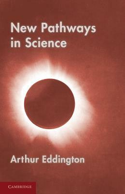 New Pathways in Science: Messenger Lectures (1934) by Arthur Eddington