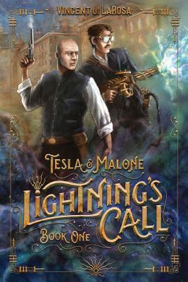 Tesla & Malone, Lightning's Call, Book One by Adam Baker, Vincent J Larosa, Shen Hart