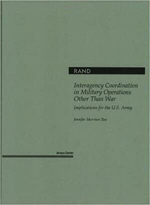 Interagency Coordination In Military Operations Other Than War: Implications For The U.S. Army by Jennifer Morrison Taw