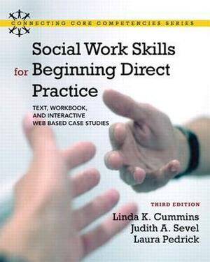 Social Work Skills for Beginning Direct Practice: Text, Workbook, and Interactive Web-Based Case Studies by Judith A. Sevel, Laura Pedrick, Linda K. Cummins