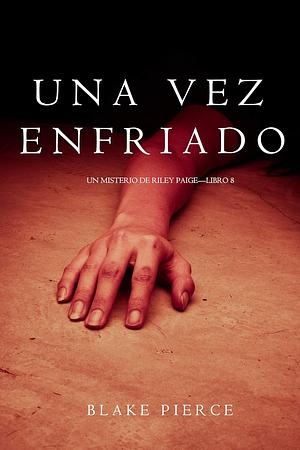 Una Vez Enfriado by Blake Pierce